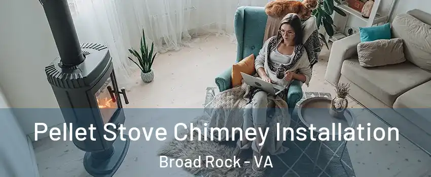 Pellet Stove Chimney Installation Broad Rock - VA