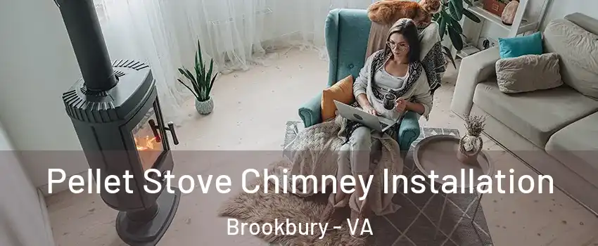 Pellet Stove Chimney Installation Brookbury - VA