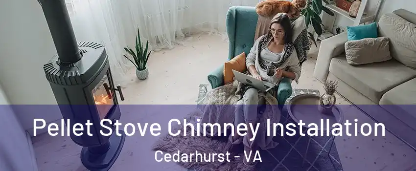 Pellet Stove Chimney Installation Cedarhurst - VA