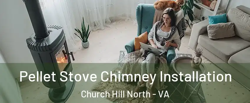 Pellet Stove Chimney Installation Church Hill North - VA