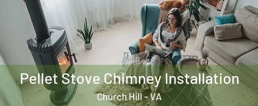 Pellet Stove Chimney Installation Church Hill - VA