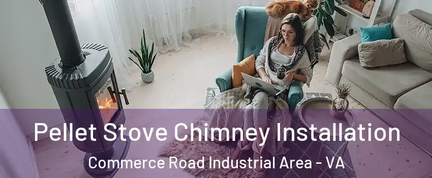 Pellet Stove Chimney Installation Commerce Road Industrial Area - VA