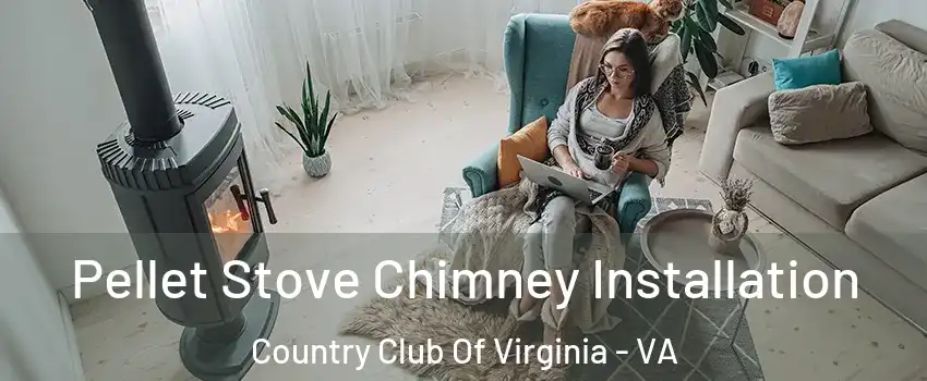 Pellet Stove Chimney Installation Country Club Of Virginia - VA