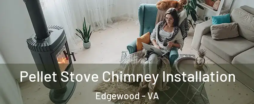 Pellet Stove Chimney Installation Edgewood - VA
