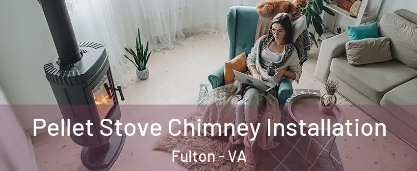 Pellet Stove Chimney Installation Fulton - VA