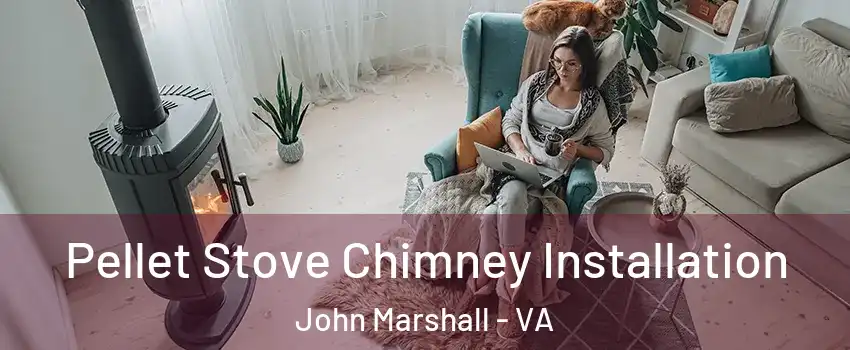 Pellet Stove Chimney Installation John Marshall - VA