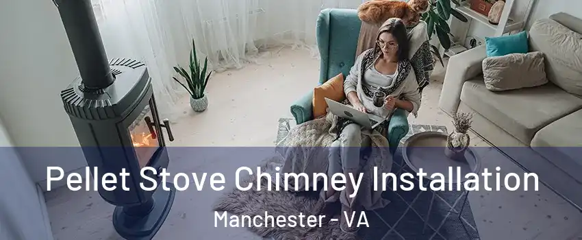 Pellet Stove Chimney Installation Manchester - VA
