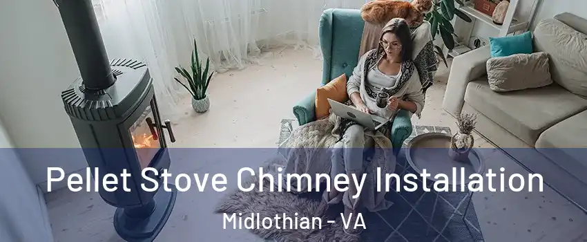 Pellet Stove Chimney Installation Midlothian - VA
