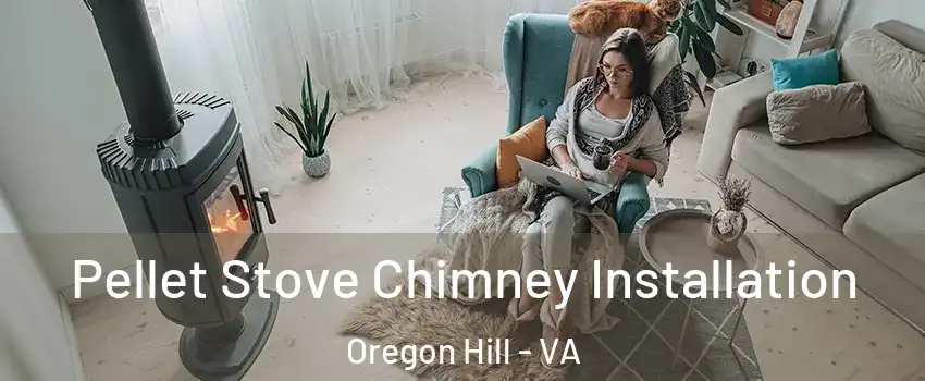 Pellet Stove Chimney Installation Oregon Hill - VA