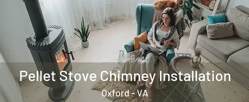Pellet Stove Chimney Installation Oxford - VA