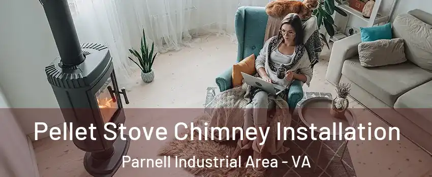 Pellet Stove Chimney Installation Parnell Industrial Area - VA