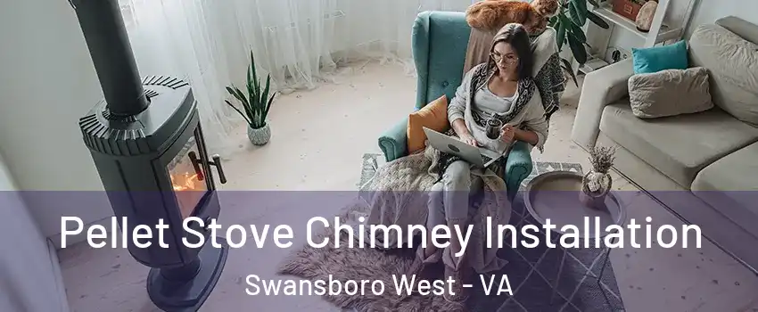 Pellet Stove Chimney Installation Swansboro West - VA