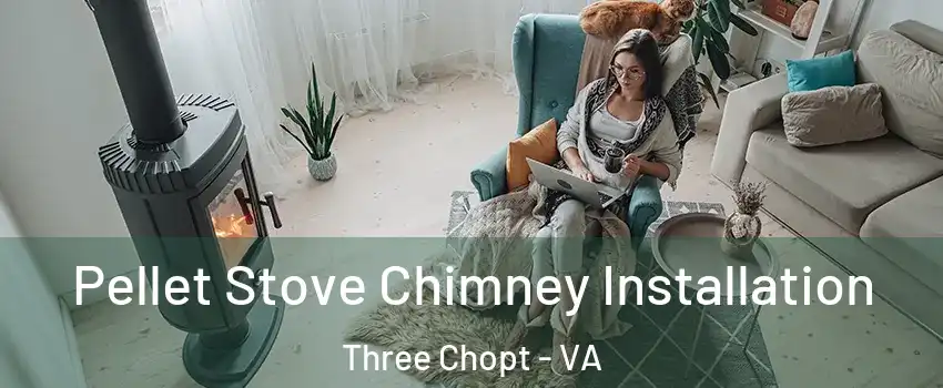 Pellet Stove Chimney Installation Three Chopt - VA