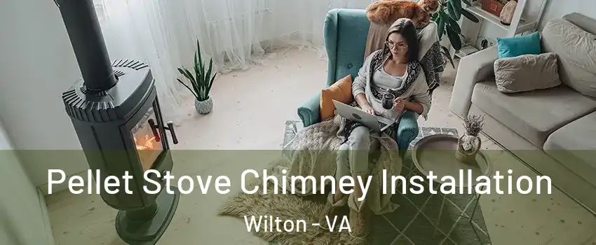 Pellet Stove Chimney Installation Wilton - VA