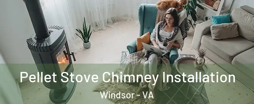 Pellet Stove Chimney Installation Windsor - VA