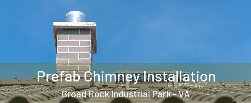 Prefab Chimney Installation Broad Rock Industrial Park - VA