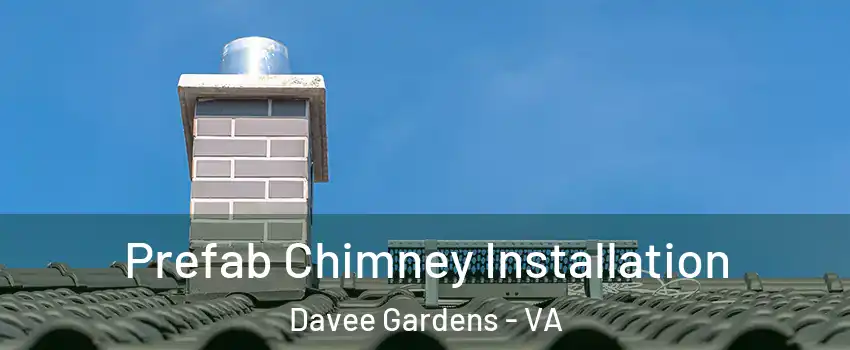 Prefab Chimney Installation Davee Gardens - VA
