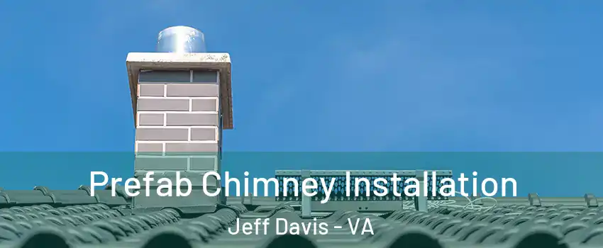 Prefab Chimney Installation Jeff Davis - VA