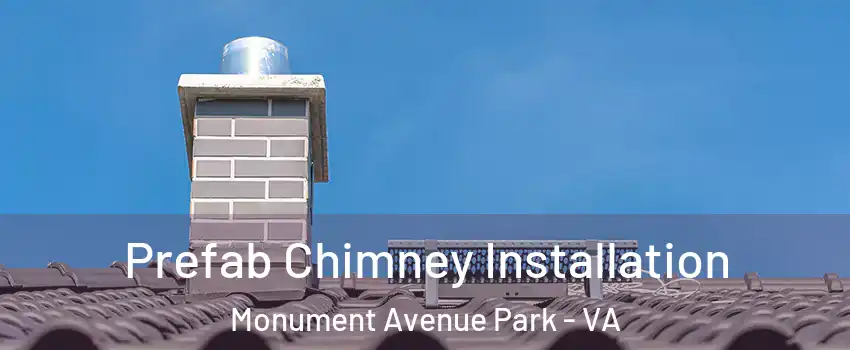 Prefab Chimney Installation Monument Avenue Park - VA