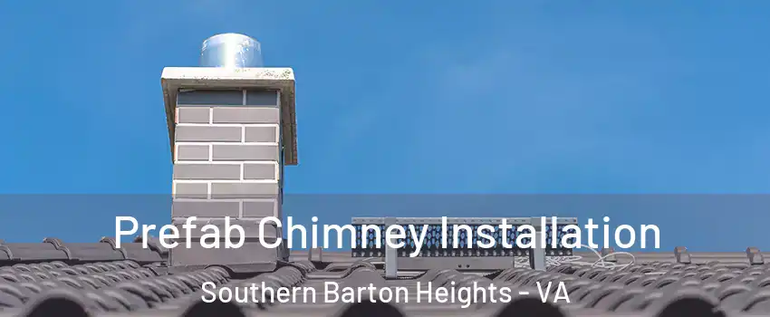 Prefab Chimney Installation Southern Barton Heights - VA