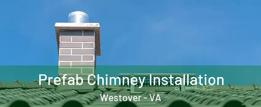 Prefab Chimney Installation Westover - VA