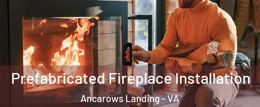 Prefabricated Fireplace Installation Ancarows Landing - VA