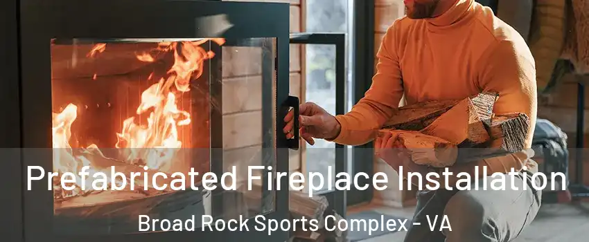 Prefabricated Fireplace Installation Broad Rock Sports Complex - VA