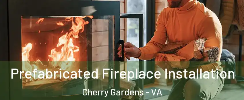 Prefabricated Fireplace Installation Cherry Gardens - VA