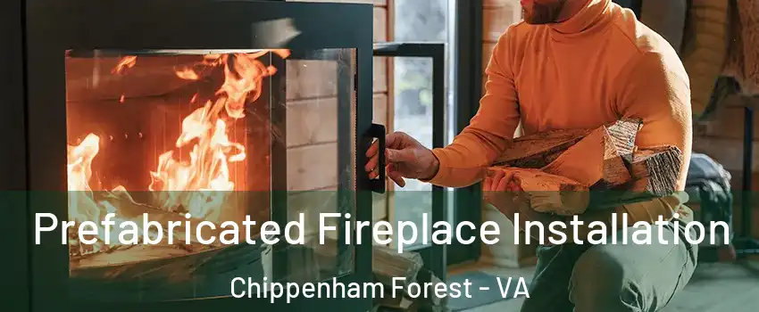 Prefabricated Fireplace Installation Chippenham Forest - VA