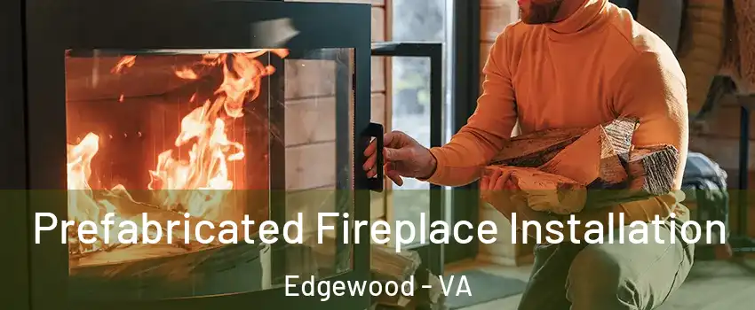 Prefabricated Fireplace Installation Edgewood - VA