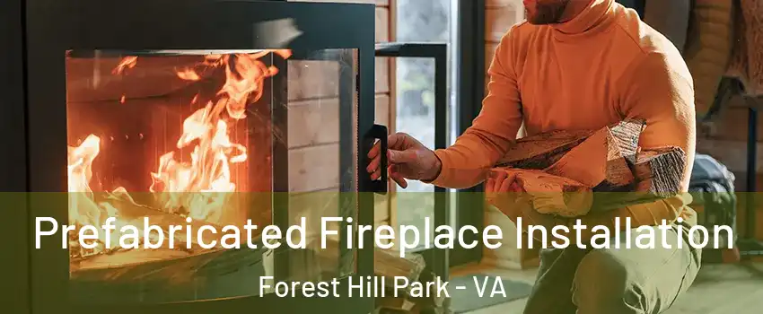 Prefabricated Fireplace Installation Forest Hill Park - VA