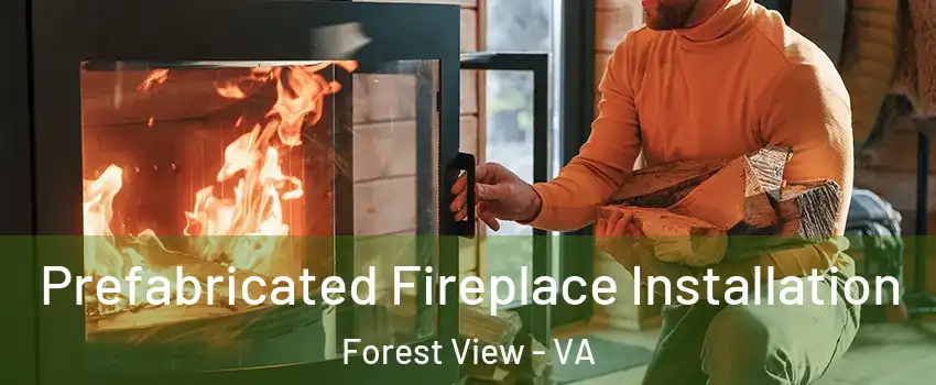 Prefabricated Fireplace Installation Forest View - VA