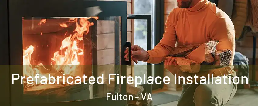 Prefabricated Fireplace Installation Fulton - VA