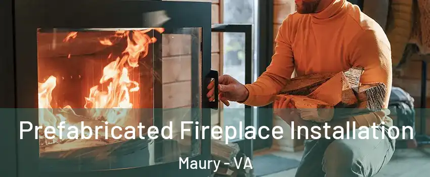 Prefabricated Fireplace Installation Maury - VA