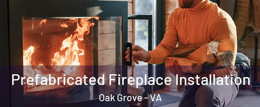 Prefabricated Fireplace Installation Oak Grove - VA