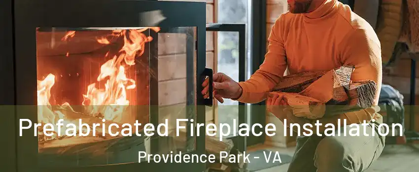Prefabricated Fireplace Installation Providence Park - VA
