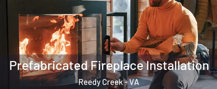 Prefabricated Fireplace Installation Reedy Creek - VA