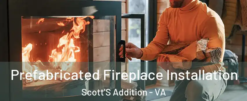 Prefabricated Fireplace Installation Scott'S Addition - VA