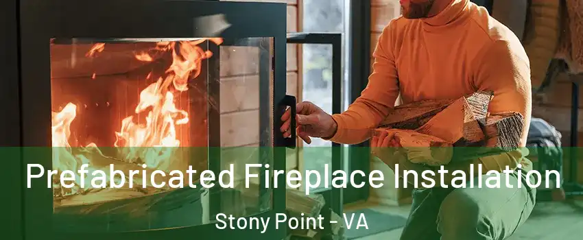 Prefabricated Fireplace Installation Stony Point - VA