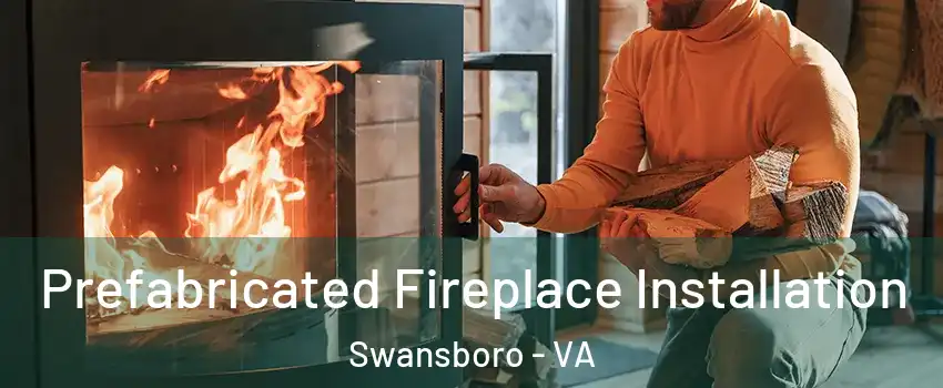Prefabricated Fireplace Installation Swansboro - VA