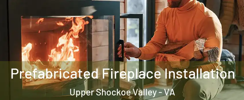 Prefabricated Fireplace Installation Upper Shockoe Valley - VA