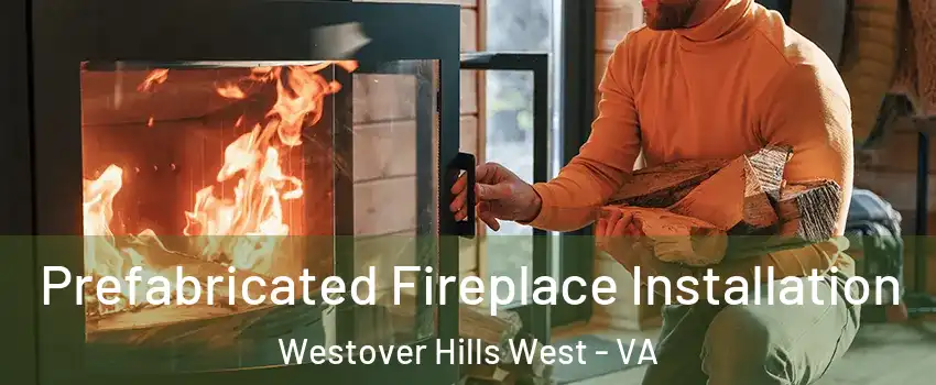 Prefabricated Fireplace Installation Westover Hills West - VA