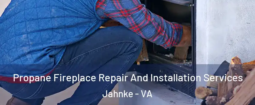 Propane Fireplace Repair And Installation Services Jahnke - VA