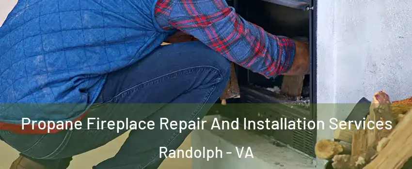 Propane Fireplace Repair And Installation Services Randolph - VA
