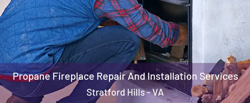Propane Fireplace Repair And Installation Services Stratford Hills - VA