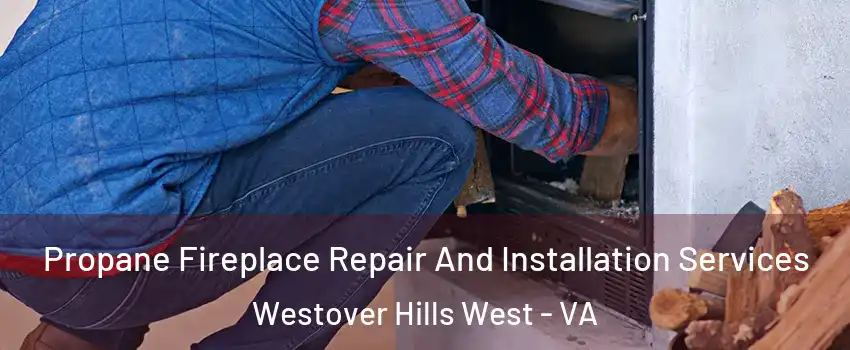 Propane Fireplace Repair And Installation Services Westover Hills West - VA