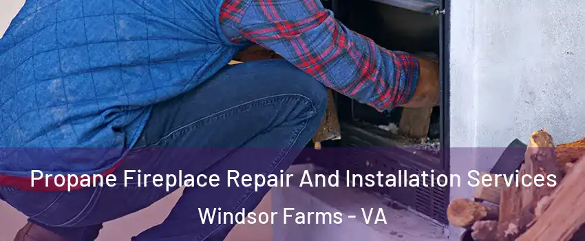 Propane Fireplace Repair And Installation Services Windsor Farms - VA
