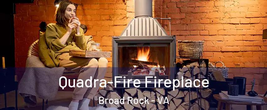 Quadra-Fire Fireplace Broad Rock - VA
