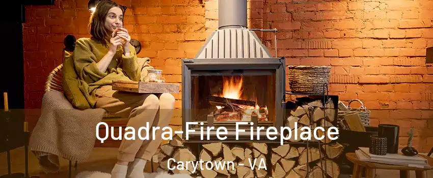 Quadra-Fire Fireplace Carytown - VA