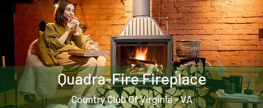 Quadra-Fire Fireplace Country Club Of Virginia - VA